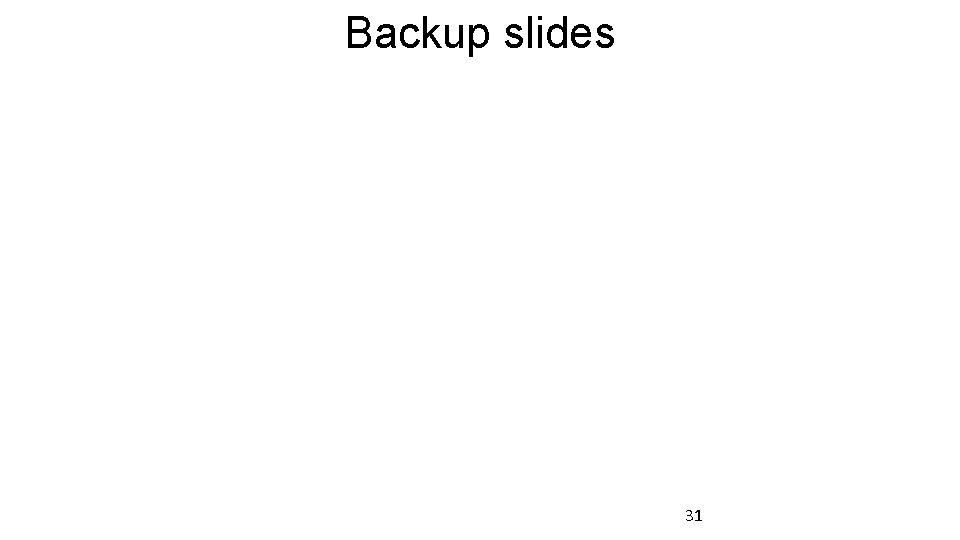 Backup slides 31 