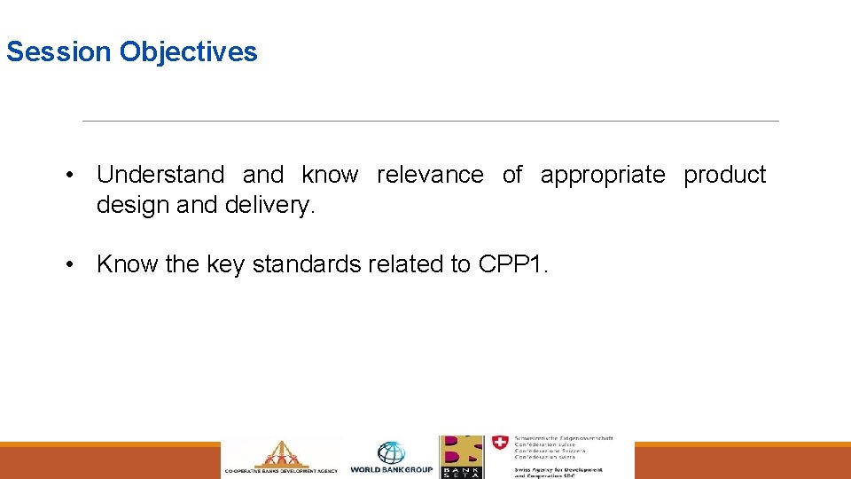 Session Objectives • Understand know relevance of appropriate product design and delivery. • Know