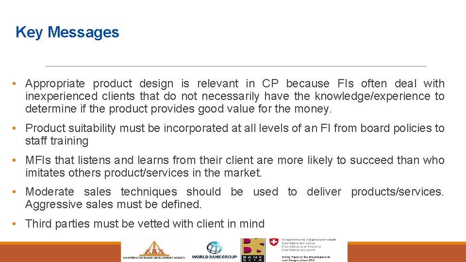 Key Messages • Appropriate product design is relevant in CP because FIs often deal