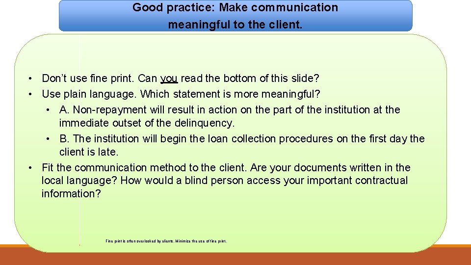 Good practice: Make communication meaningful to the client. • Don’t use fine print. Can