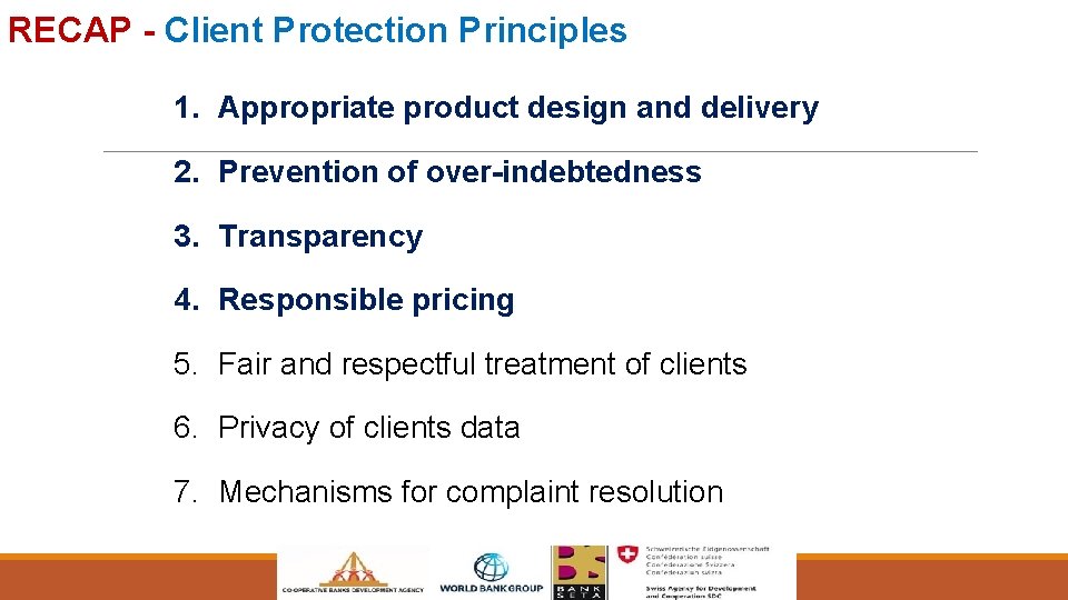 RECAP - Client Protection Principles 1. Appropriate product design and delivery 2. Prevention of