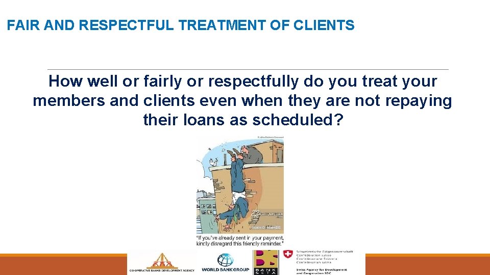 FAIR AND RESPECTFUL TREATMENT OF CLIENTS How well or fairly or respectfully do you