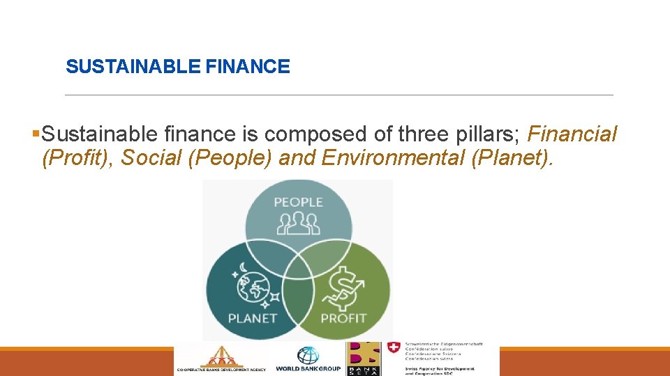 SUSTAINABLE FINANCE §Sustainable finance is composed of three pillars; Financial (Profit), Social (People) and