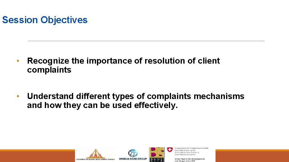 Session Objectives • Recognize the importance of resolution of client complaints • Understand different