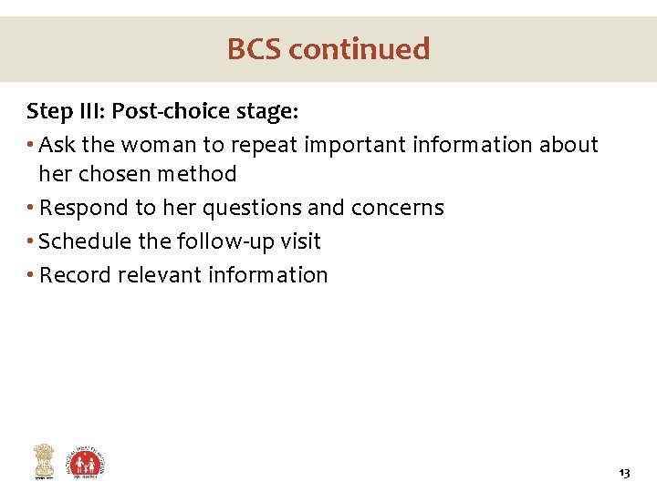 BCS continued Step III: Post-choice stage: • Ask the woman to repeat important information