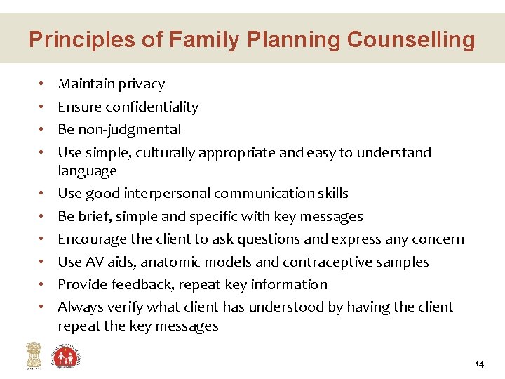 Principles of Family Planning Counselling • • • Maintain privacy Ensure confidentiality Be non-judgmental