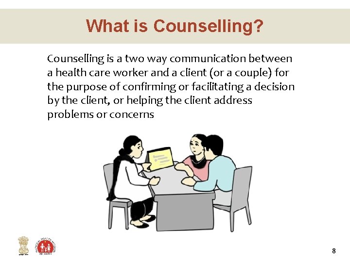 What is Counselling? Counselling is a two way communication between a health care worker