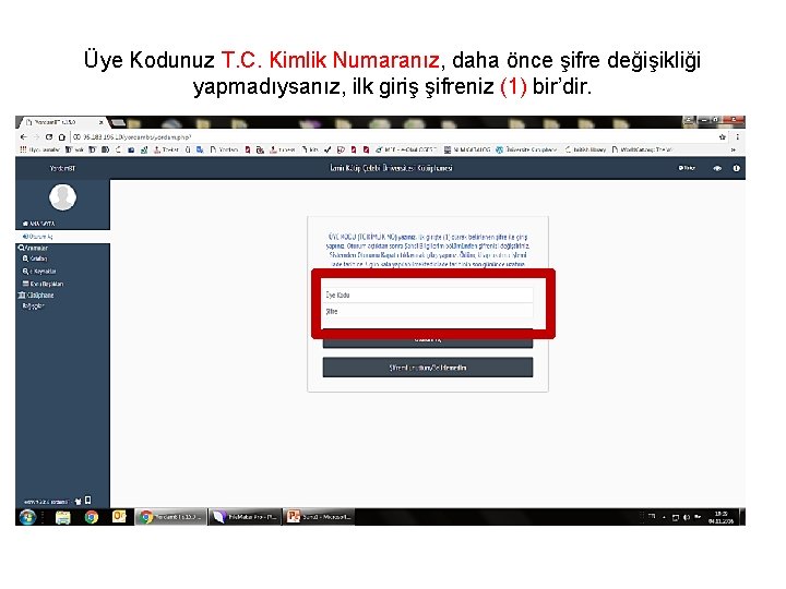 Üye Kodunuz T. C. Kimlik Numaranız, daha önce şifre değişikliği yapmadıysanız, ilk giriş şifreniz