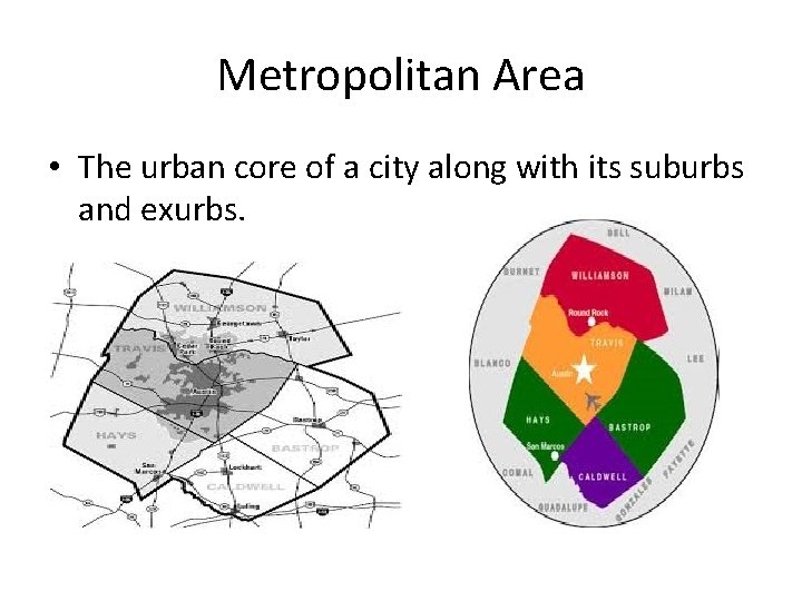Metropolitan Area • The urban core of a city along with its suburbs and