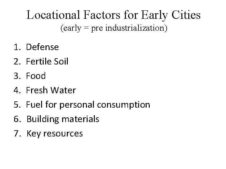 Locational Factors for Early Cities (early = pre industrialization) 1. 2. 3. 4. 5.