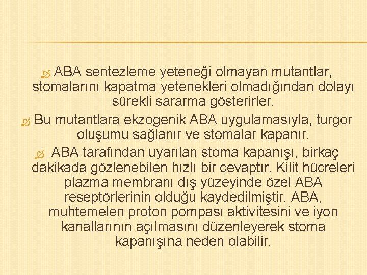 ABA sentezleme yeteneği olmayan mutantlar, stomalarını kapatma yetenekleri olmadığından dolayı sürekli sararma gösterirler. Bu