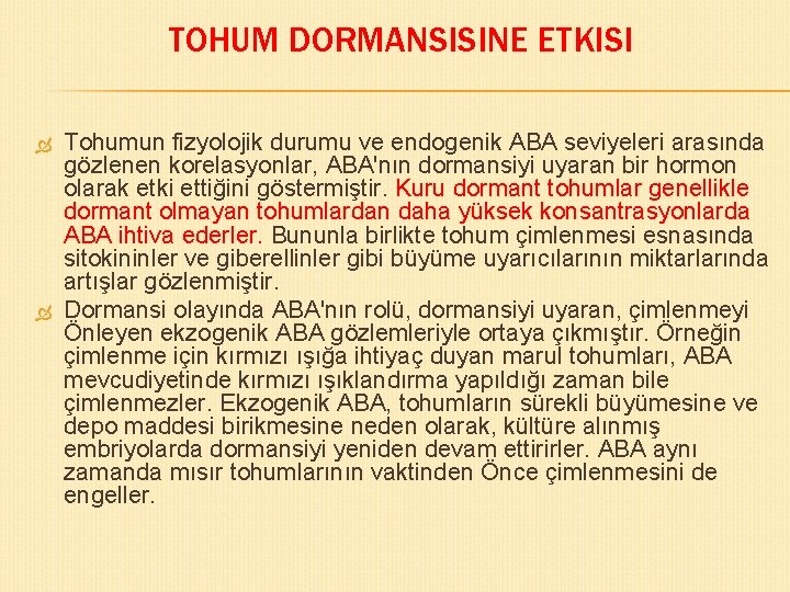 TOHUM DORMANSISINE ETKISI Tohumun fizyolojik durumu ve endogenik ABA seviyeleri arasında gözlenen korelasyonlar, ABA'nın