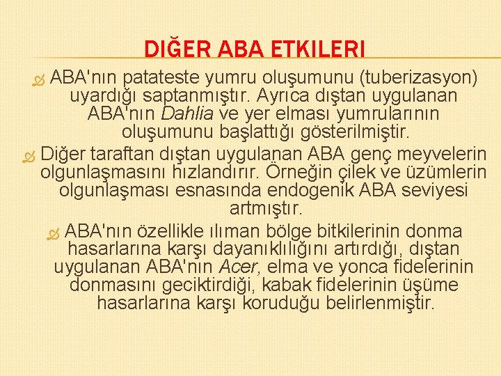 DIĞER ABA ETKILERI ABA'nın patateste yumru oluşumunu (tuberizasyon) uyardığı saptanmıştır. Ayrıca dıştan uygulanan ABA'nın