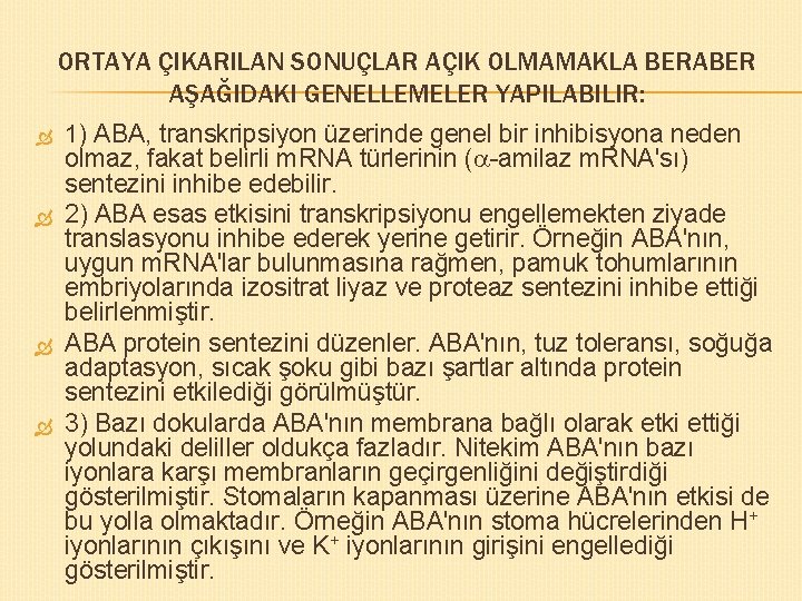 ORTAYA ÇIKARILAN SONUÇLAR AÇIK OLMAMAKLA BERABER AŞAĞIDAKI GENELLEMELER YAPILABILIR: 1) ABA, transkripsiyon üzerinde genel