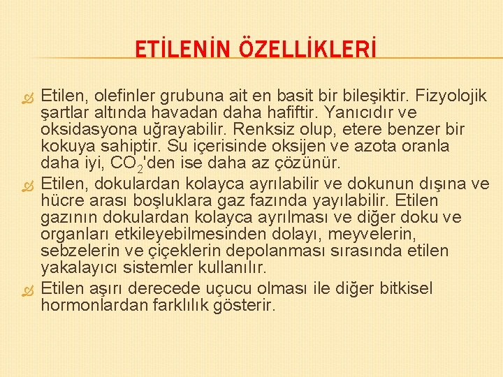 ETİLENİN ÖZELLİKLERİ Etilen, olefinler grubuna ait en basit bir bileşiktir. Fizyolojik şartlar altında havadan