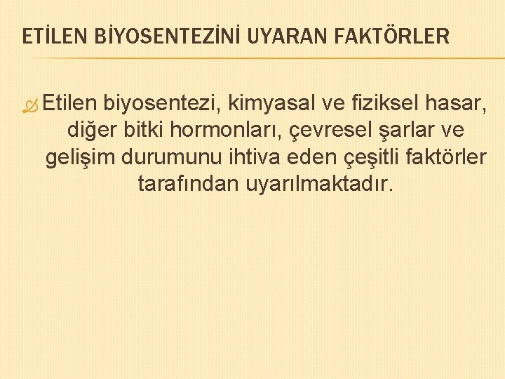 ETİLEN BİYOSENTEZİNİ UYARAN FAKTÖRLER Etilen biyosentezi, kimyasal ve fiziksel hasar, diğer bitki hormonları, çevresel