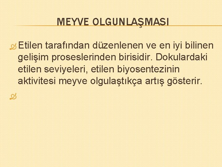 MEYVE OLGUNLAŞMASI Etilen tarafından düzenlenen ve en iyi bilinen gelişim proseslerinden birisidir. Dokulardaki etilen