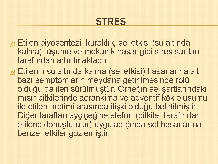 STRES Etilen biyosentezi, kuraklık, sel etkisi (su altında kalma), üşüme ve mekanik hasar gibi