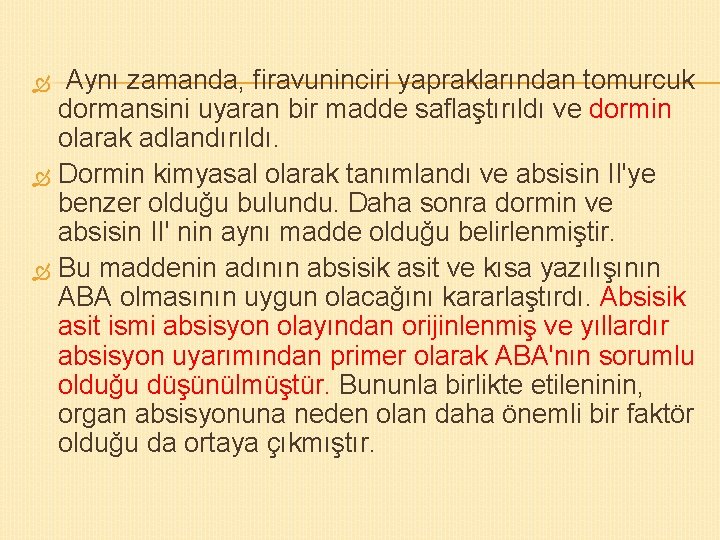 Aynı zamanda, firavuninciri yapraklarından tomurcuk dormansini uyaran bir madde saflaştırıldı ve dormin olarak adlandırıldı.