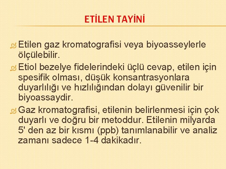 ETİLEN TAYİNİ Etilen gaz kromatografisi veya biyoasseylerle ölçülebilir. Etiol bezelye fidelerindeki üçlü cevap, etilen