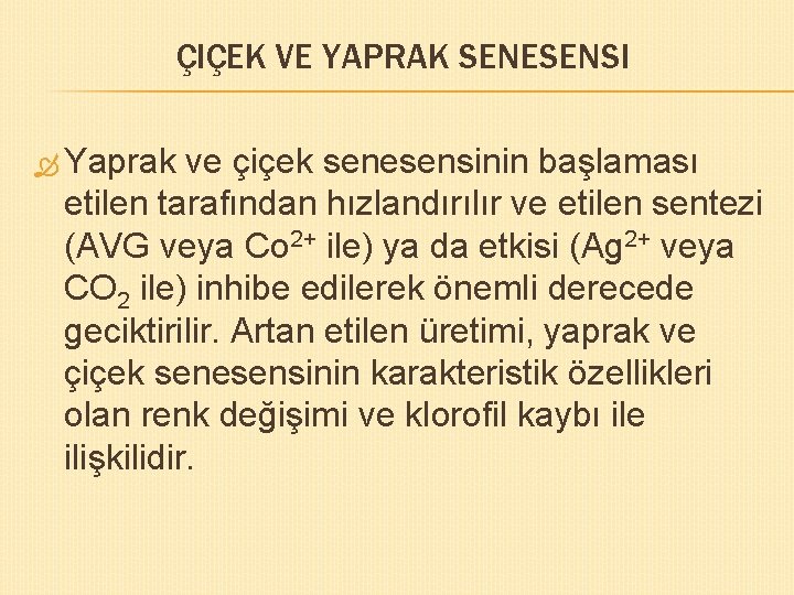 ÇIÇEK VE YAPRAK SENESENSI Yaprak ve çiçek senesensinin başlaması etilen tarafından hızlandırılır ve etilen