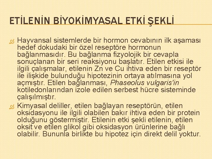 ETİLENİN BİYOKİMYASAL ETKİ ŞEKLİ Hayvansal sistemlerde bir hormon cevabının ilk aşaması hedef dokudaki bir