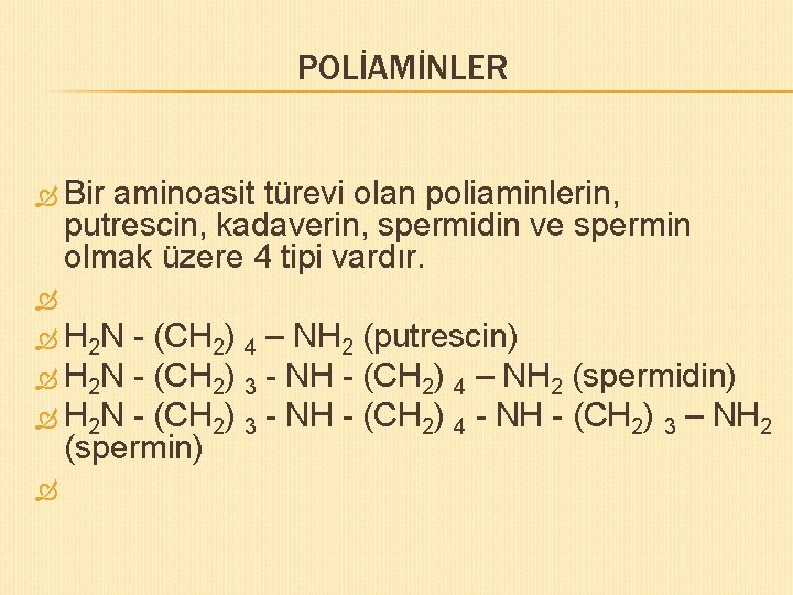 POLİAMİNLER Bir aminoasit türevi olan poliaminlerin, putrescin, kadaverin, spermidin ve spermin olmak üzere 4