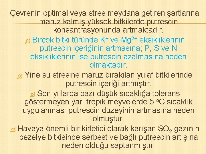 Çevrenin optimal veya stres meydana getiren şartlarına maruz kalmış yüksek bitkilerde putrescin konsantrasyonunda artmaktadır.