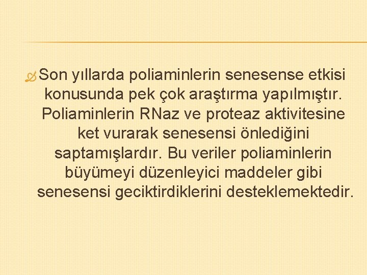  Son yıllarda poliaminlerin senesense etkisi konusunda pek çok araştırma yapılmıştır. Poliaminlerin RNaz ve