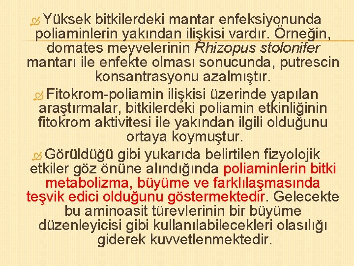  Yüksek bitkilerdeki mantar enfeksiyonunda poliaminlerin yakından ilişkisi vardır. Örneğin, domates meyvelerinin Rhizopus stolonifer