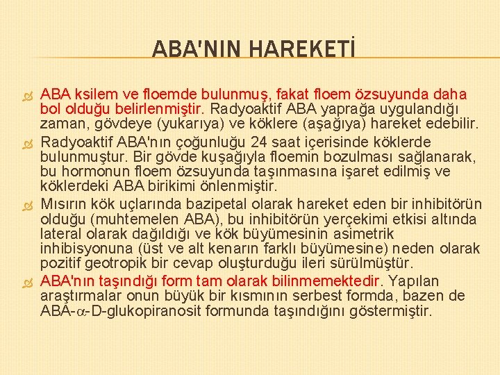 ABA'NIN HAREKETİ ABA ksilem ve floemde bulunmuş, fakat floem özsuyunda daha bol olduğu belirlenmiştir.