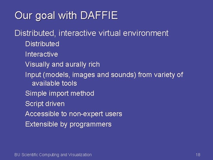 Our goal with DAFFIE Distributed, interactive virtual environment Distributed Interactive Visually and aurally rich