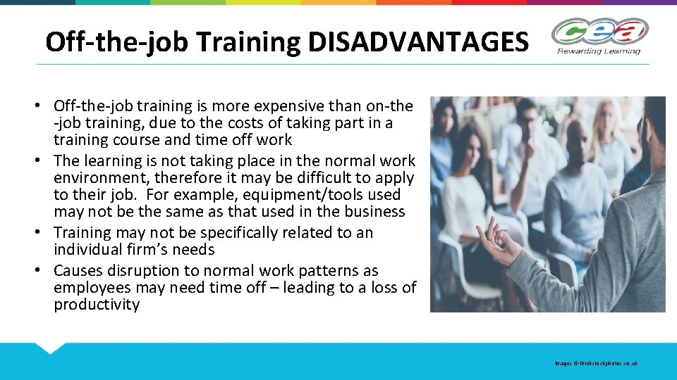 Off-the-job Training DISADVANTAGES • Off-the-job training is more expensive than on-the -job training, due