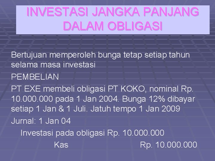 INVESTASI JANGKA PANJANG DALAM OBLIGASI Bertujuan memperoleh bunga tetap setiap tahun selama masa investasi