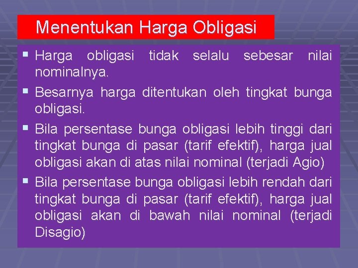 Menentukan Harga Obligasi § Harga obligasi tidak selalu sebesar nilai § § § nominalnya.