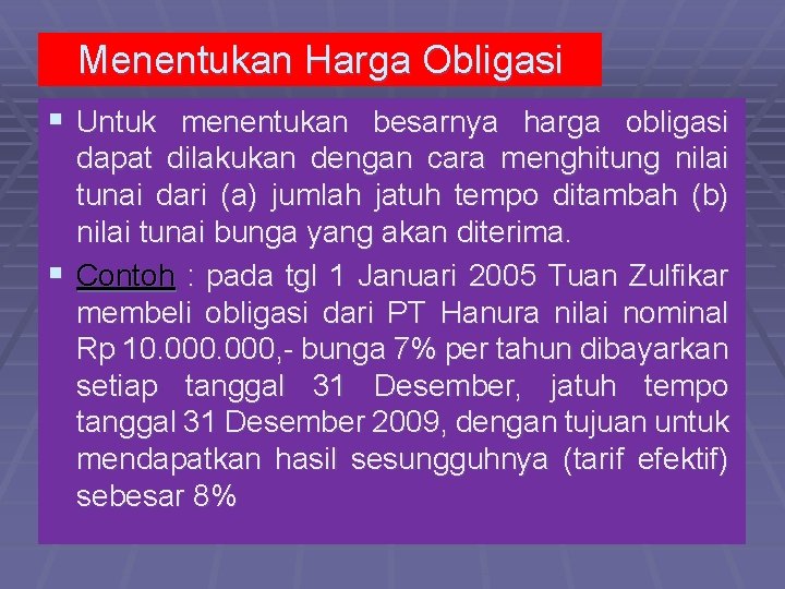 Menentukan Harga Obligasi § Untuk menentukan besarnya harga obligasi dapat dilakukan dengan cara menghitung