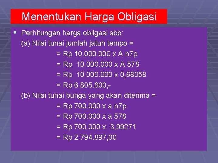 Menentukan Harga Obligasi § Perhitungan harga obligasi sbb: (a) Nilai tunai jumlah jatuh tempo