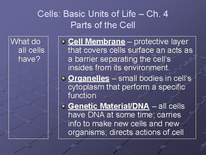 Cells: Basic Units of Life – Ch. 4 Parts of the Cell What do