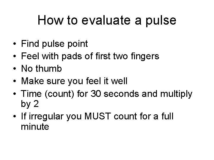 How to evaluate a pulse • • • Find pulse point Feel with pads