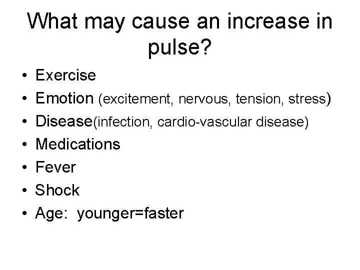 What may cause an increase in pulse? • • Exercise Emotion (excitement, nervous, tension,