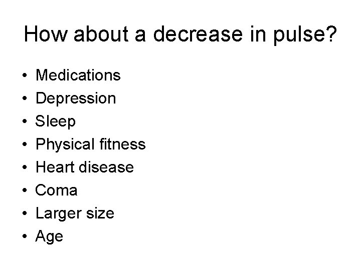 How about a decrease in pulse? • • Medications Depression Sleep Physical fitness Heart