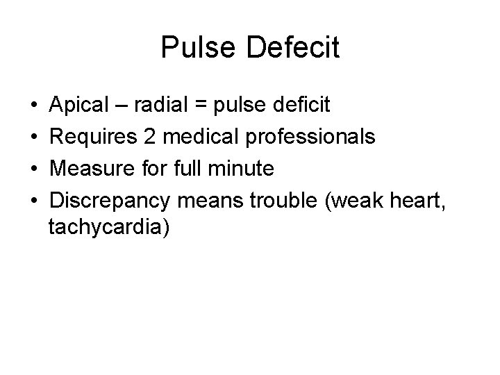 Pulse Defecit • • Apical – radial = pulse deficit Requires 2 medical professionals