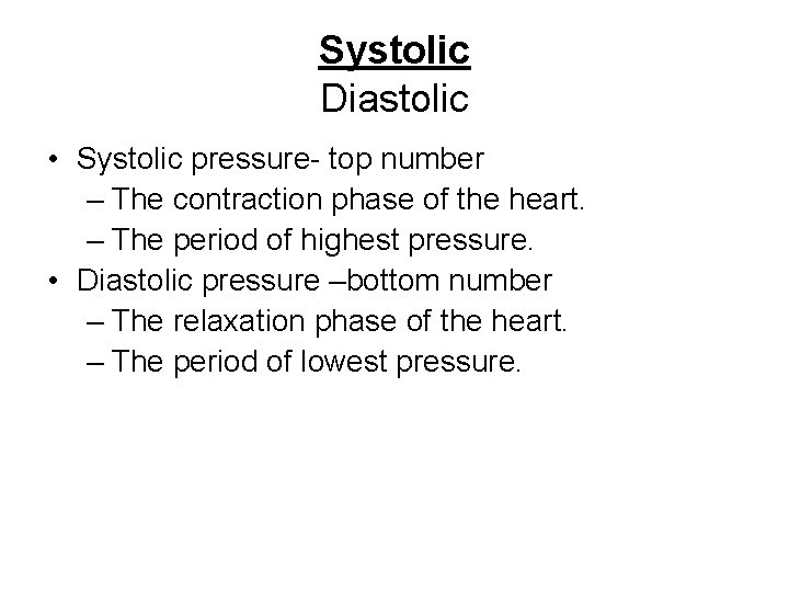 Systolic Diastolic • Systolic pressure- top number – The contraction phase of the heart.
