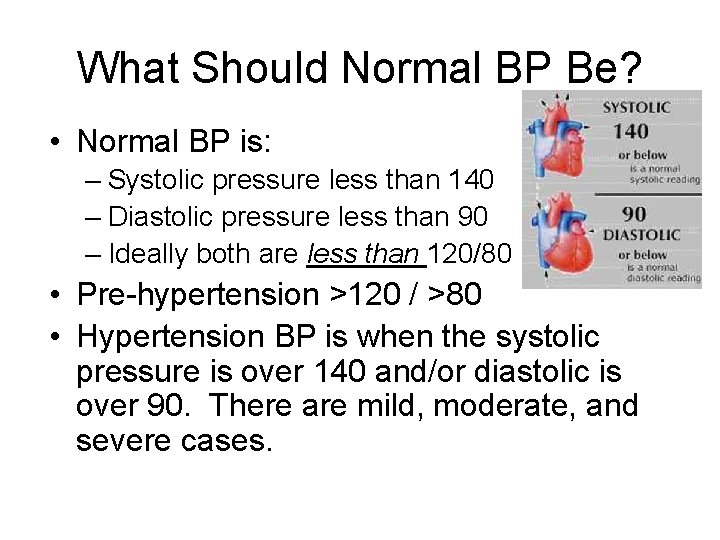 What Should Normal BP Be? • Normal BP is: – Systolic pressure less than