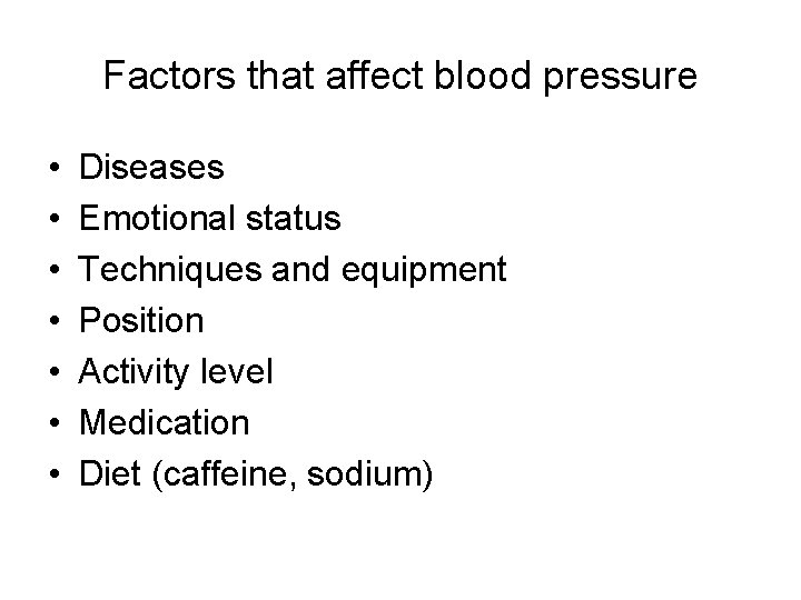 Factors that affect blood pressure • • Diseases Emotional status Techniques and equipment Position