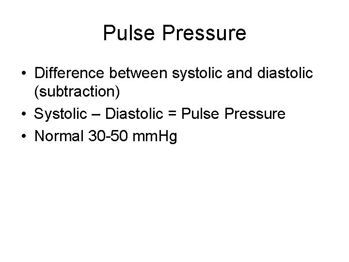 Pulse Pressure • Difference between systolic and diastolic (subtraction) • Systolic – Diastolic =