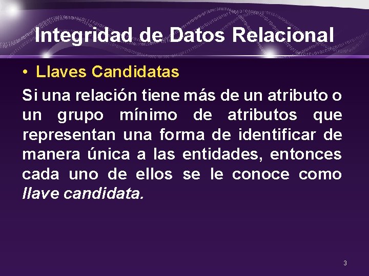 Integridad de Datos Relacional • Llaves Candidatas Si una relación tiene más de un