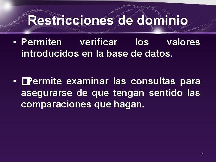 Restricciones de dominio • Permiten verificar los valores introducidos en la base de datos.