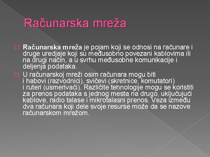 Računarska mreža je pojam koji se odnosi na računare i druge uredjaje koji su