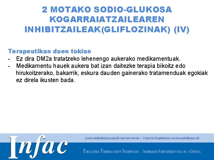 2 MOTAKO SODIO-GLUKOSA KOGARRAIATZAILEAREN INHIBITZAILEAK(GLIFLOZINAK) (IV) Terapeutikan duen tokian - Ez dira DM 2